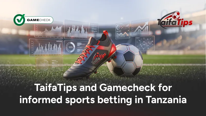 TaifaTips and Gamecheck for informed sports betting in Tanzania